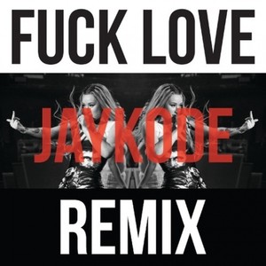 F**k Love (JayKode Remix)