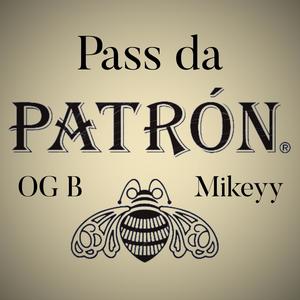 Pass da Patron (feat. Mikeyy) [Explicit]