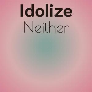 Idolize Neither