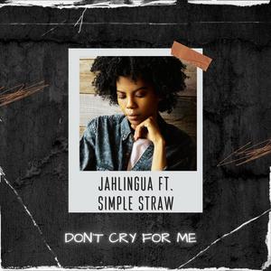 Don´t cry for me (feat. Jahlingua)