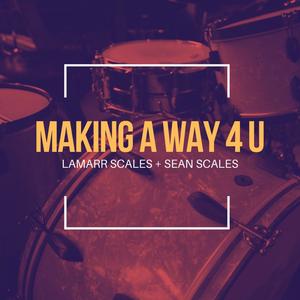 MAKING A WAY 4 U(feat. Sean Scales)