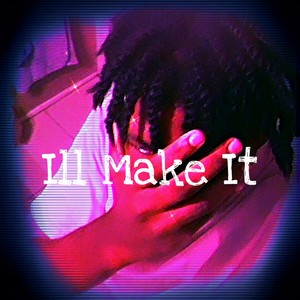 Ill make it (Explicit)