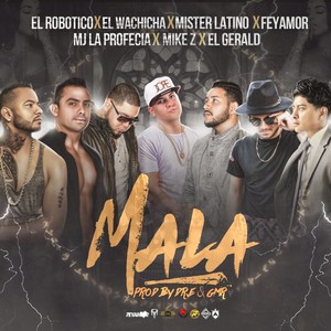 Mala (feat. El Robotico, Mister Latino, El Gerald, El Komunista, Mike Z & Mj La Profecia)