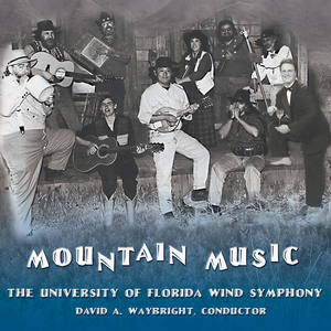 UNIVERSITY OF FLORIDA WIND SYMPHONY: Mountain Music