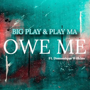 Owe Me (feat. Play Ma & Domonique Wilkins) [Explicit]