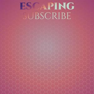 Escaping Subscribe