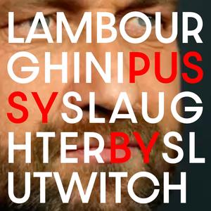 Lambourhini Pussy Slaughter (Explicit)