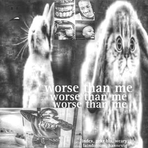 worse than me (feat. index, prkr blu, weary, laindotcom & hannevig) (Explicit)