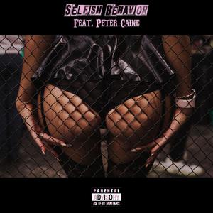 Selfish Behavior(feat. Peter Caine) (Explicit)