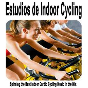 Estudios De Indoor Cycling (Spinning the Best Indoor Cardio Cycling Music in the Mix for Every Indoo