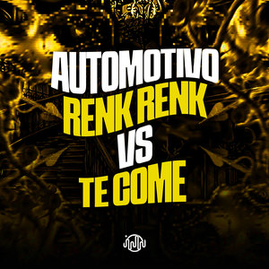 AUTOMOTIVO - RENK RENK VS TE COME