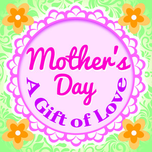 Mother's Day - a Gift of Love