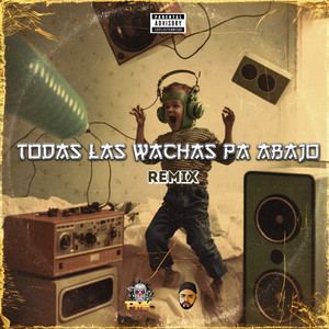 Todas Las Wachas Pa Abajo (Remix) [Explicit]