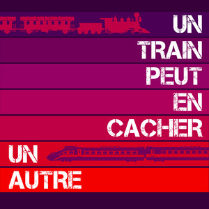 Un train peut en cacher un autre