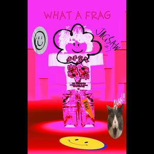 WHAT A FRAG (Explicit)