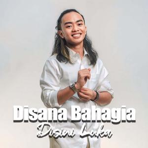 DISANA BAHAGIA DISINI LUKA