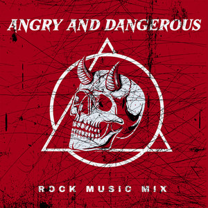 Angry and Dangerous – Rock Music Mix