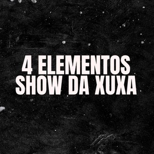 4 ELEMENTOS, SHOW DA XUXA (Explicit)