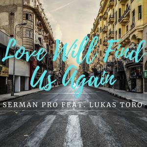 Love Will Find Us Again(feat. Lukas Toro)