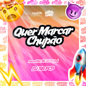 Quer Marcar Chupão (Explicit)