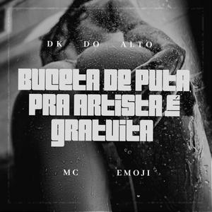 BUCETA DE PUTA PRA ARTISTA É GRATUITA (feat. MC EMOJI) (Explicit)