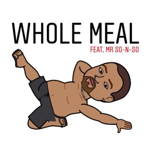 Whole Meal (feat. Mr. So-N-So)