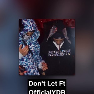 Don't Let (feat. OfficialYDB) (Explicit)