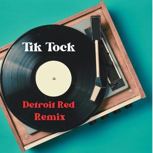 Tik Tock (feat. Detroit Red) [Detroit Red Remix]