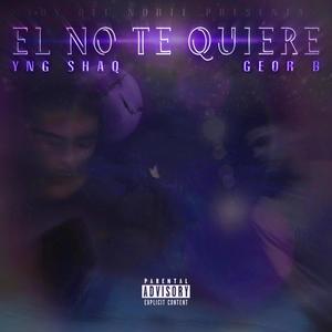 El No Te Quiere (feat. Geor B) [Explicit]