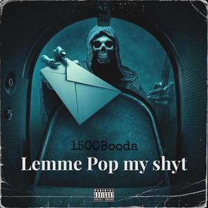 Lemme pop my shyt (Explicit)