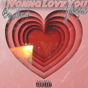 I wanna love you (feat. Yskmj2x) [Explicit]