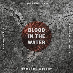 BLOOD IN THE WATER (feat. Cameron Wright, Jayde Juélz & Kadeem Nichols ) feat. Cameron Wright, Jayde Juélz & Kadeem Nichols (feat. Cameron Wright, Jayde Juélz & Kadeem Nichols)