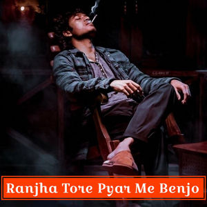 Ranjha Tore Pyar Me Benjo