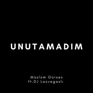 Unutamadım