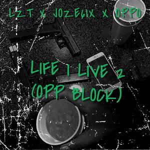 LIFE I LIVE 2 (Opp Block) (feat. Joze6ix & OPPO) (Explicit)
