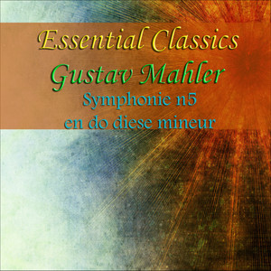 Essential Classics Gustav Mahler Symphonie No. 5 En Do Diése Mineur