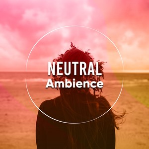 #Neutral Ambience