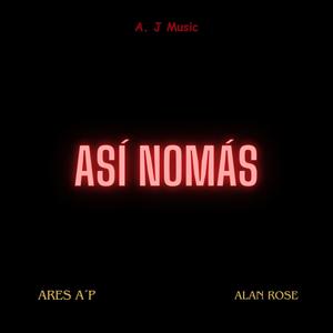 Así nomás (feat. Alan Rose & Ares A´p)