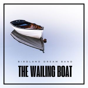 The Wailing Boat - Birdland Dream Band