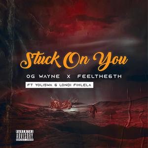 Stuck On You (feat. Yoliswa & Londi Fihlela) (Explicit)