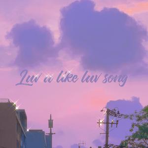 Luv u like luv song