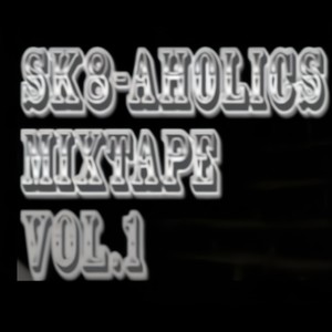 Sk8aholics Mixtape, Vol. 1 (Explicit)