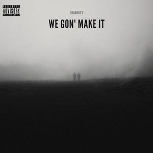 WE GON' MAKE IT (Explicit)