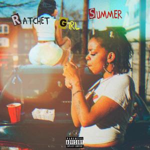 Ratchet Girl Summer (Explicit)
