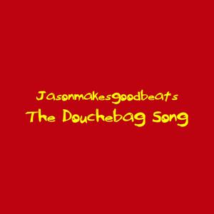 The Douchebag Song (Explicit)