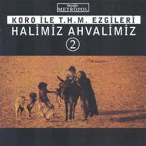 Halimiz Ahvalimiz 2 Koro Ile T.H.M. Ezgileri