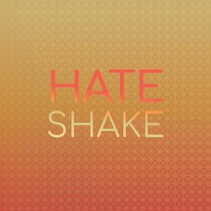 Hate Shake