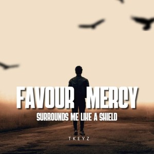 Favour Mercy Surrounds Me Like a Shield