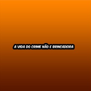 A Vida do Crime não e brincadeira (Explicit)