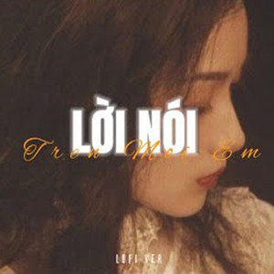 Lời Nói Điêu Trên Môi Em(Lofi)